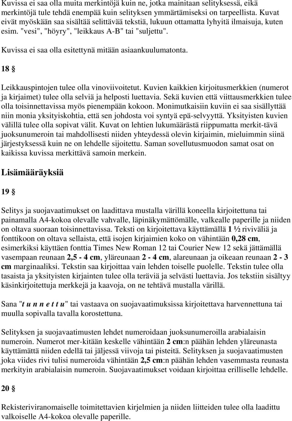 Kuvissa ei saa olla esitettynä mitään asiaankuulumatonta. 18 Leikkauspintojen tulee olla vinoviivoitetut.