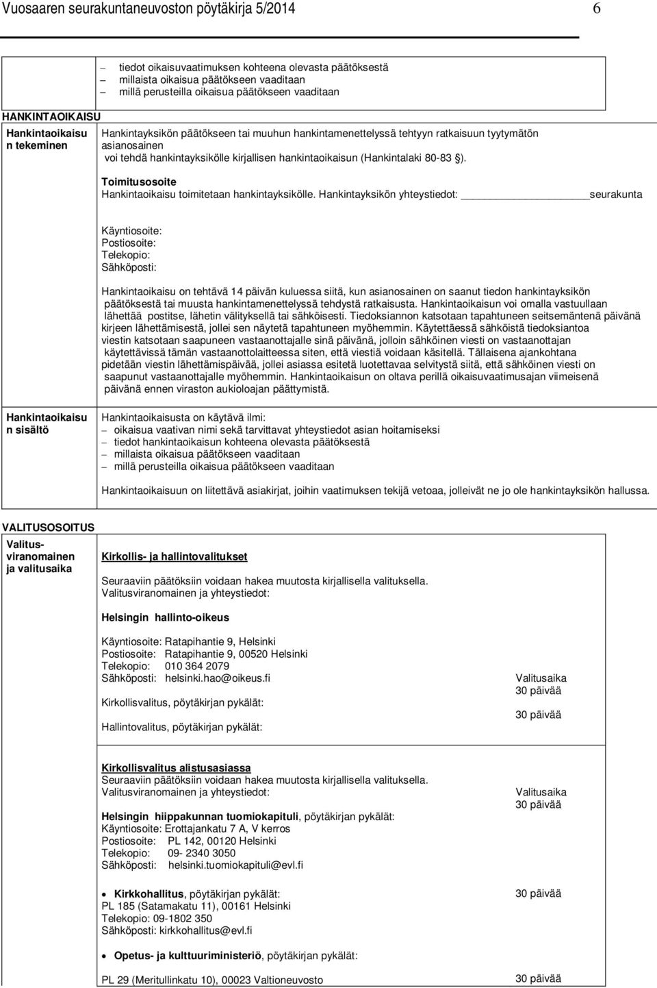 hankintaoikaisun (Hankintalaki 80-83 ). Toimitusosoite Hankintaoikaisu toimitetaan hankintayksikölle.