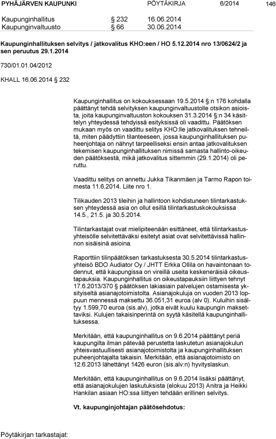 2014 :n 176 kohdalla päät tä nyt tehdä selvityksen kaupunginvaltuustolle otsikon asioista, joita kaupunginvaltuuston kokouksen 31.3.2014 :n 34 kä sitte lyn yhteydessä tehdyissä esityksissä oli vaadittu.