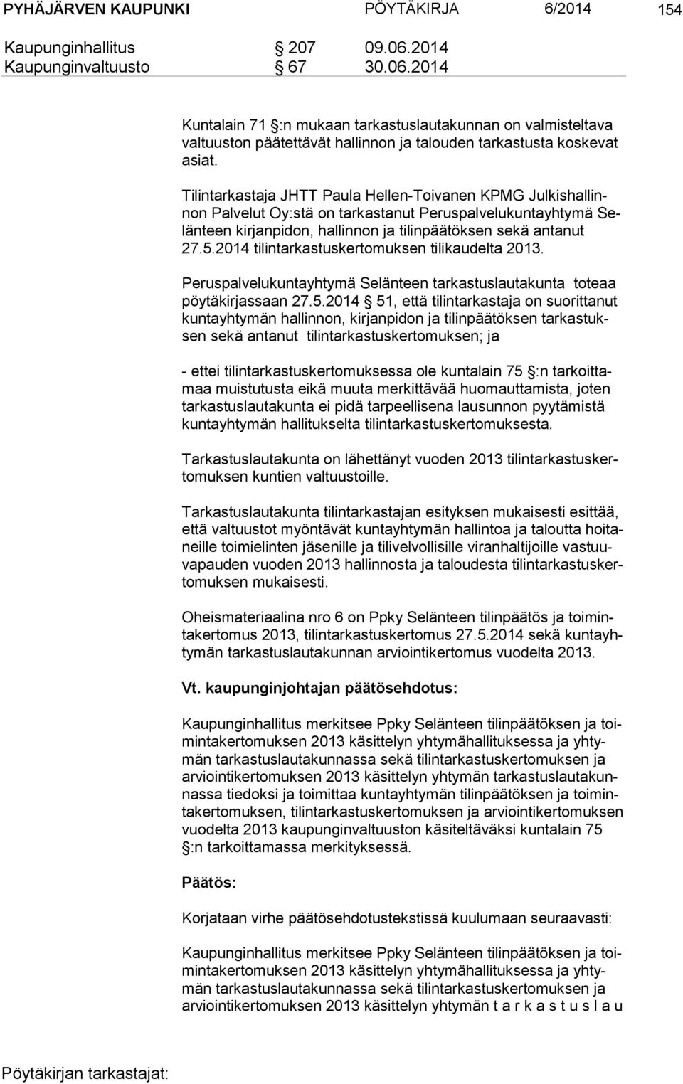 Tilintarkastaja JHTT Paula Hellen-Toivanen KPMG Jul kis hal linnon Palvelut Oy:stä on tarkastanut Peruspalvelukuntayhtymä Selän teen kirjanpidon, hallinnon ja tilinpäätöksen sekä antanut 27.5.