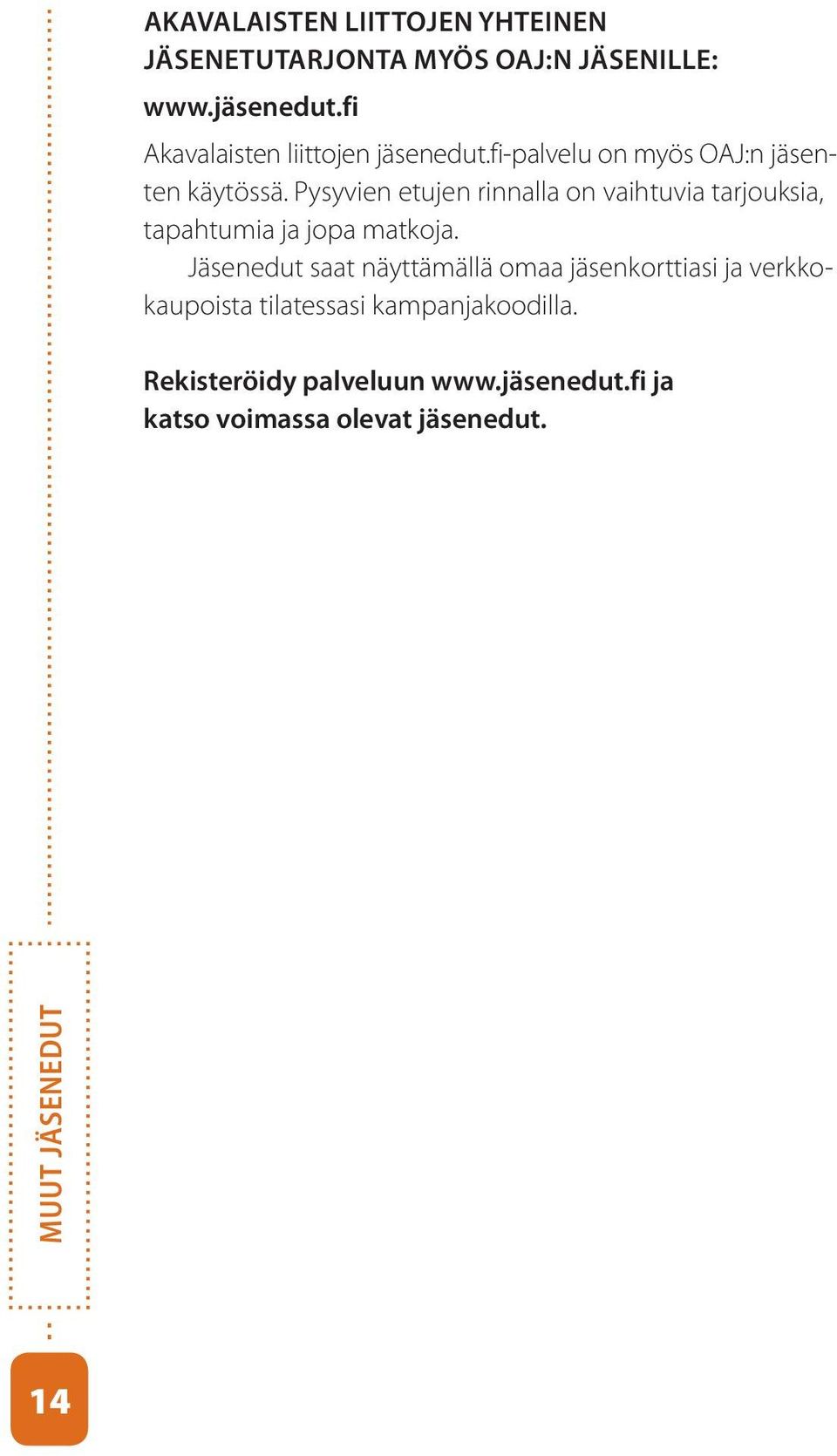 Pysyvien etujen rinnalla on vaihtuvia tarjouksia, tapahtumia ja jopa matkoja.