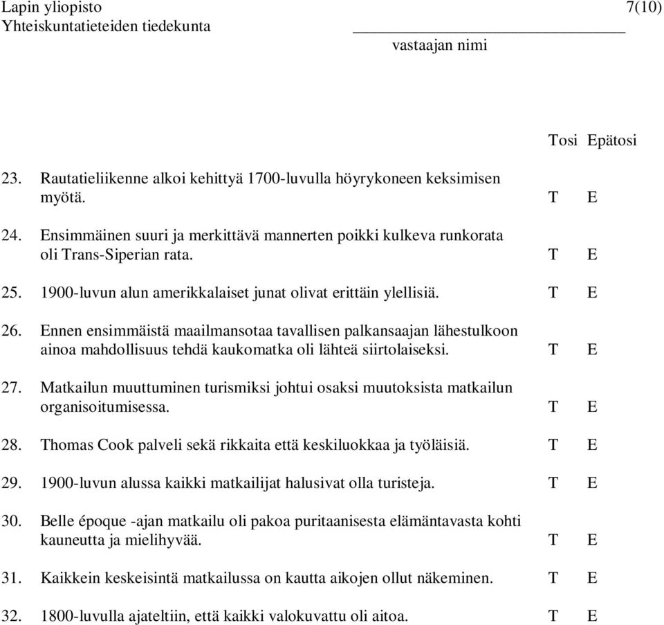 Ennen ensimmäistä maailmansotaa tavallisen palkansaajan lähestulkoon ainoa mahdollisuus tehdä kaukomatka oli lähteä siirtolaiseksi. T E 27.