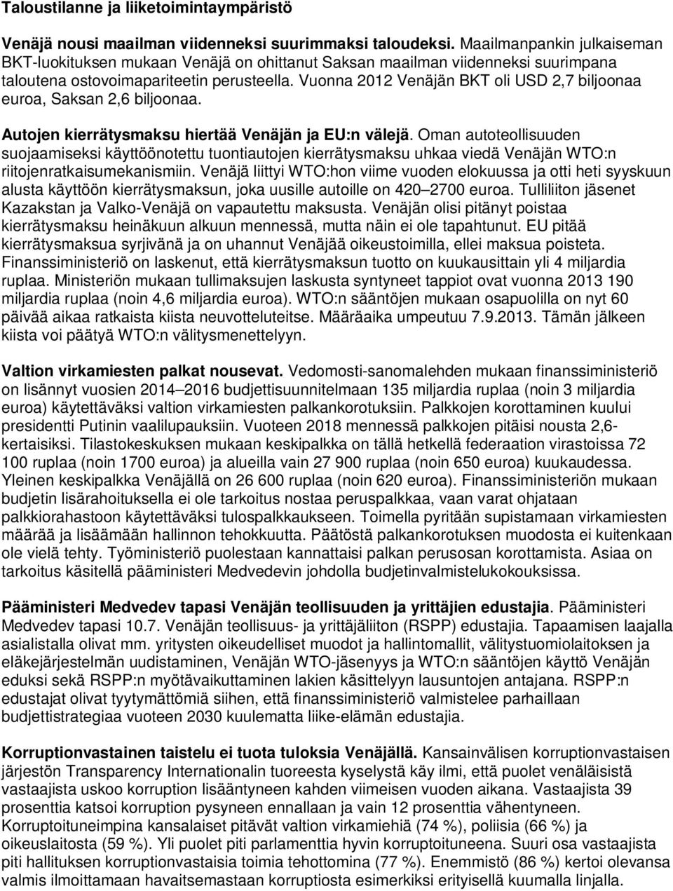 Vuonna 2012 Venäjän BKT oli USD 2,7 biljoonaa euroa, Saksan 2,6 biljoonaa. Autojen kierrätysmaksu hiertää Venäjän ja EU:n välejä.