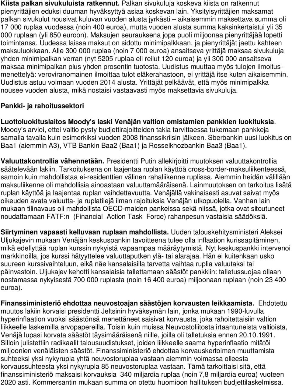 kaksinkertaistui yli 35 000 ruplaan (yli 850 euroon). Maksujen seurauksena jopa puoli miljoonaa pienyrittäjää lopetti toimintansa.