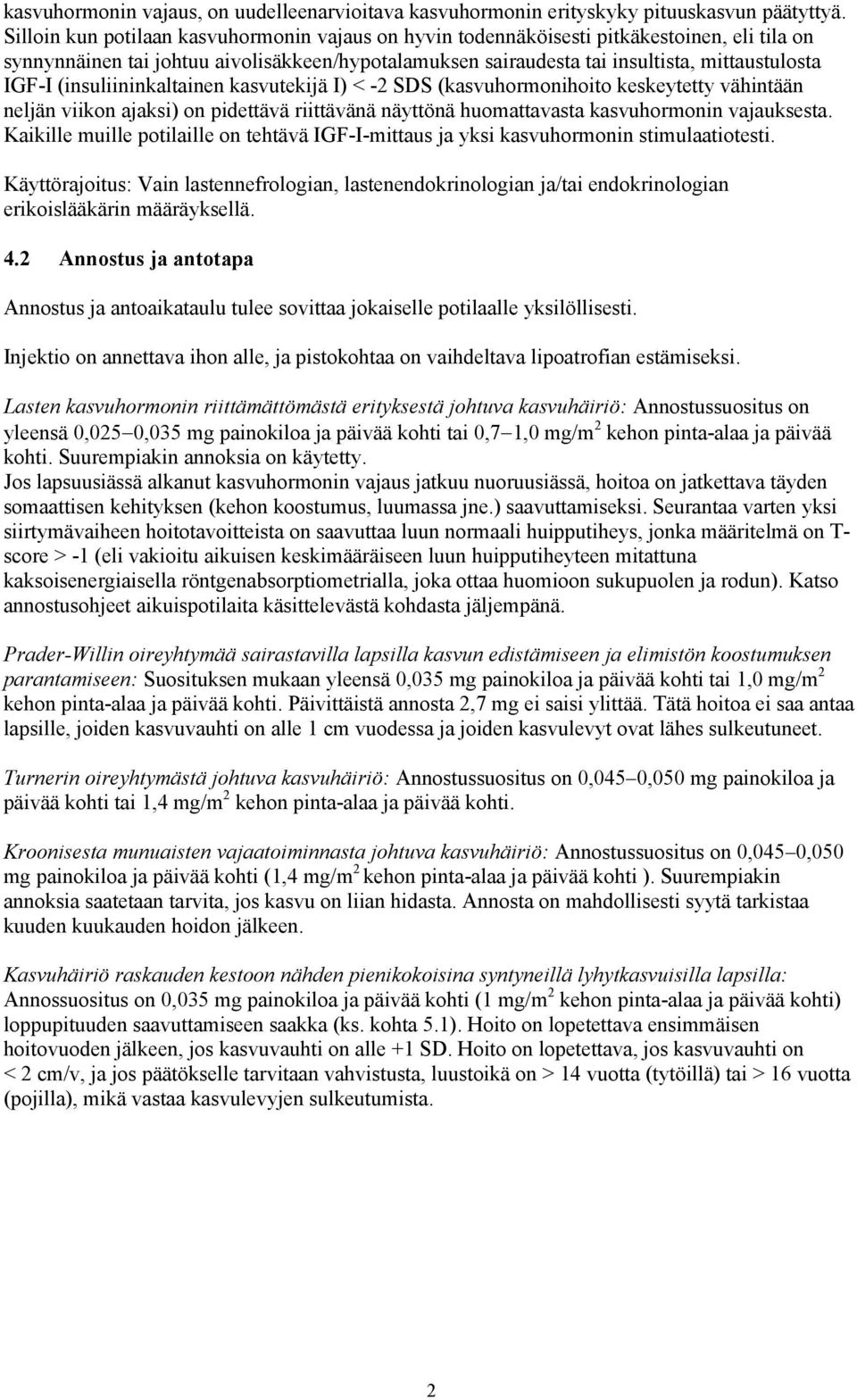 (insuliininkaltainen kasvutekijä I) < -2 SDS (kasvuhormonihoito keskeytetty vähintään neljän viikon ajaksi) on pidettävä riittävänä näyttönä huomattavasta kasvuhormonin vajauksesta.