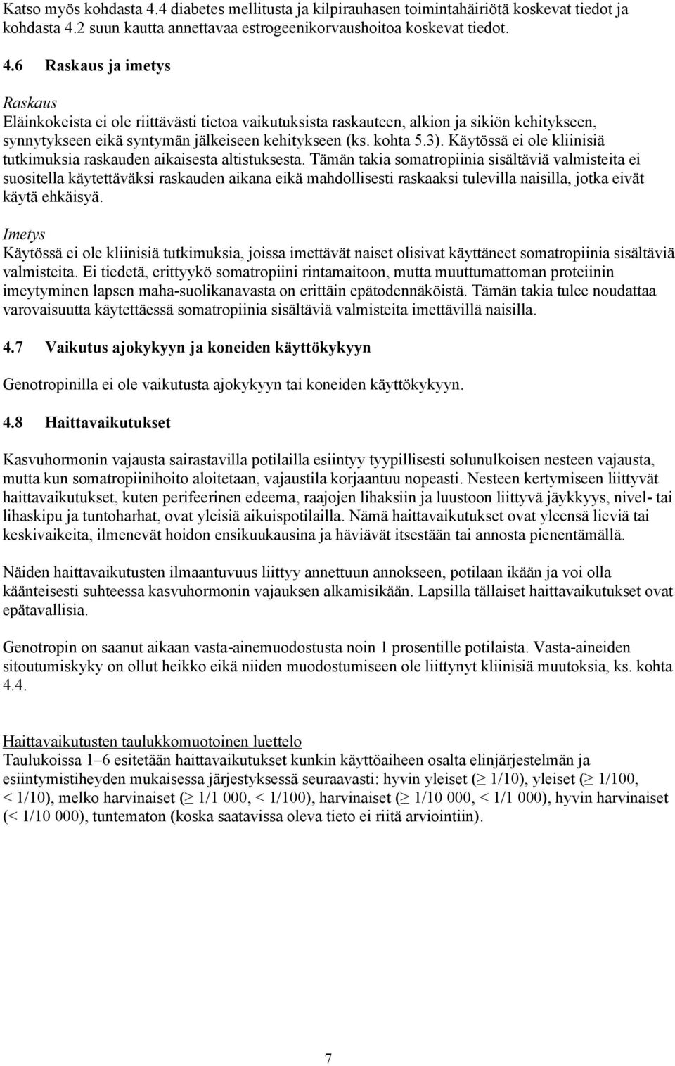 Tämän takia somatropiinia sisältäviä valmisteita ei suositella käytettäväksi raskauden aikana eikä mahdollisesti raskaaksi tulevilla naisilla, jotka eivät käytä ehkäisyä.