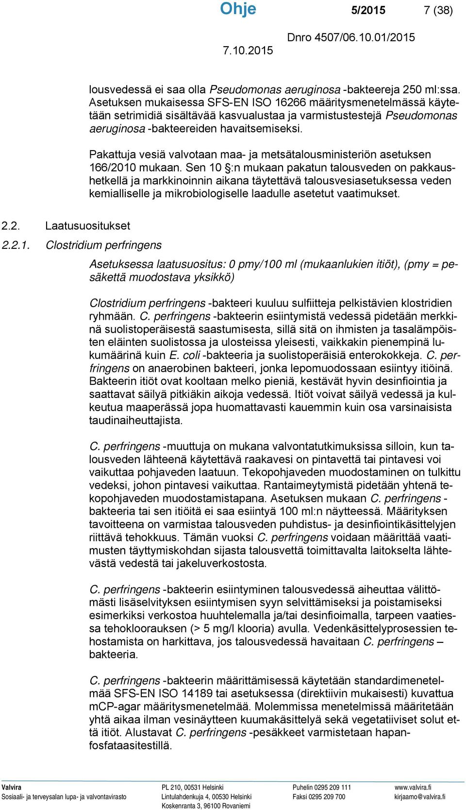 Pakattuja vesiä valvotaan maa- ja metsätalousministeriön asetuksen 166/2010 mukaan.