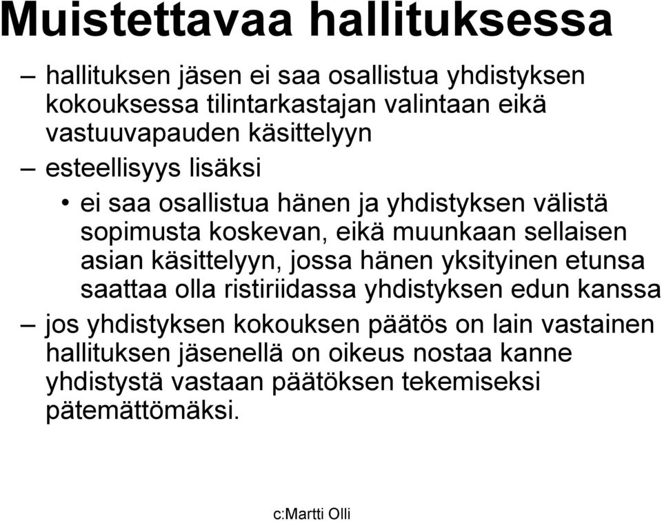 muunkaan sellaisen asian käsittelyyn, jossa hänen yksityinen etunsa saattaa olla ristiriidassa yhdistyksen edun kanssa jos