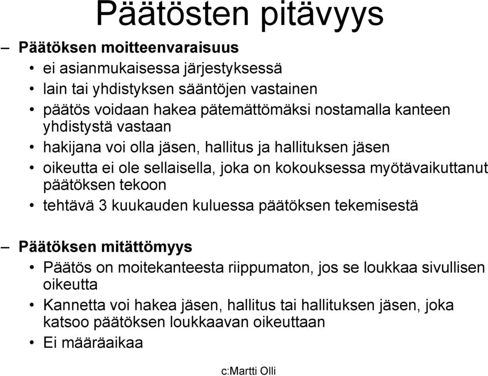 kokouksessa myötävaikuttanut päätöksen tekoon tehtävä 3 kuukauden kuluessa päätöksen tekemisestä Päätöksen mitättömyys Päätös on moitekanteesta