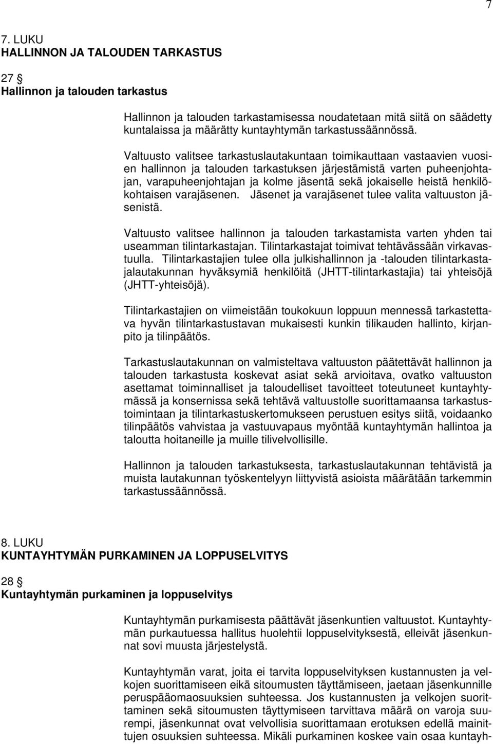 Valtuusto valitsee tarkastuslautakuntaan toimikauttaan vastaavien vuosien hallinnon ja talouden tarkastuksen järjestämistä varten puheenjohtajan, varapuheenjohtajan ja kolme jäsentä sekä jokaiselle