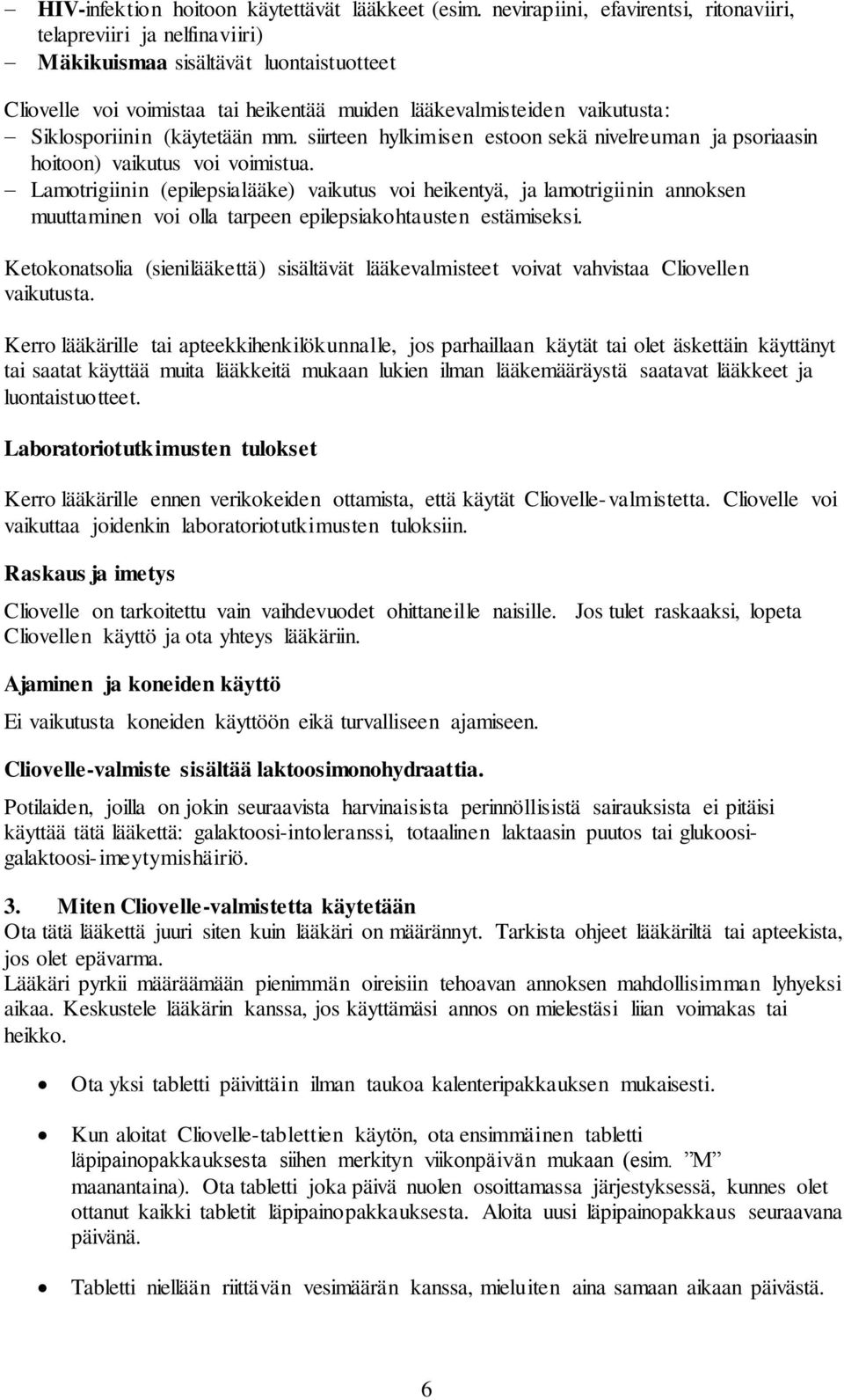 (käytetään mm. siirteen hylkimisen estoon sekä nivelreuman ja psoriaasin hoitoon) vaikutus voi voimistua.