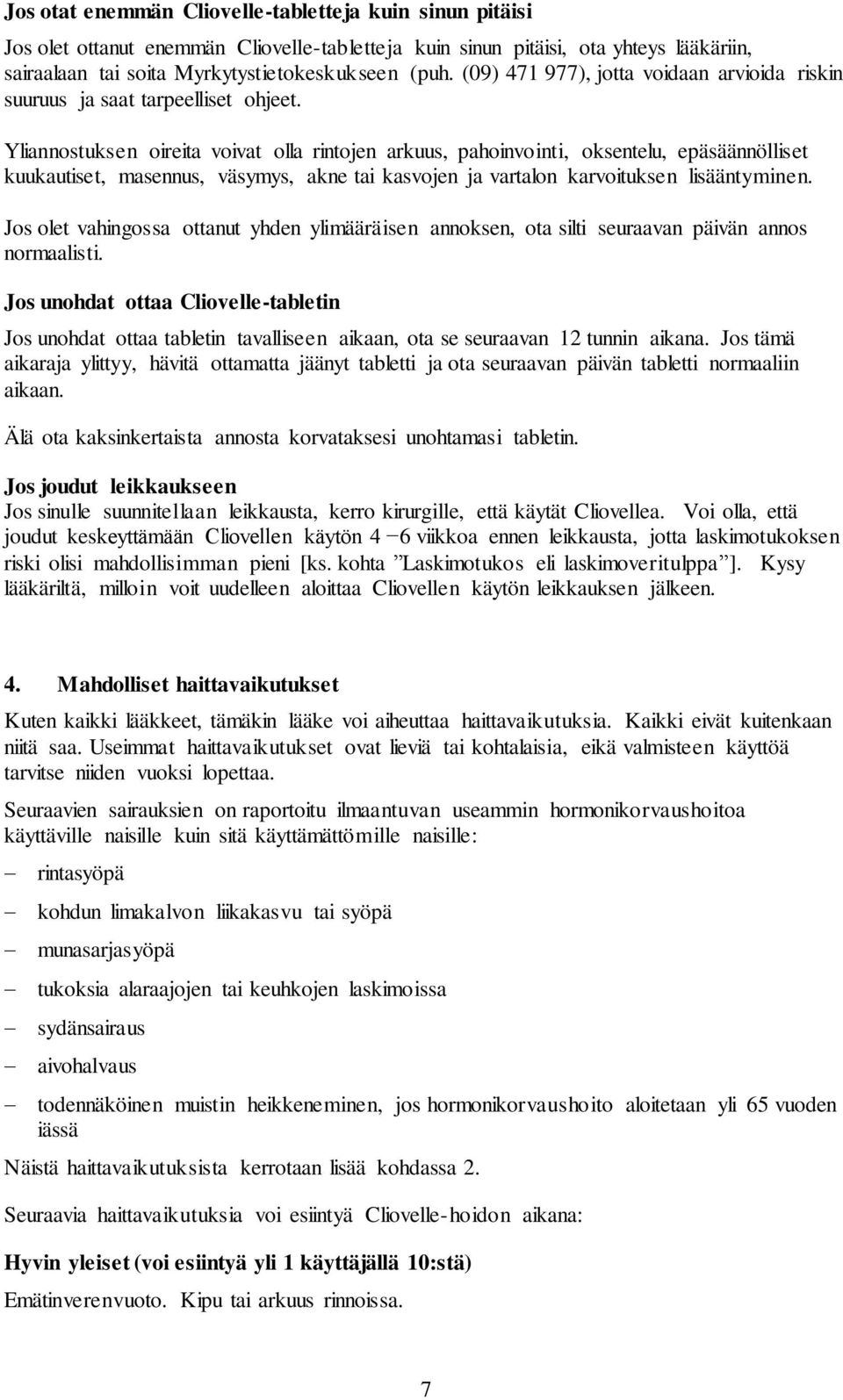 Yliannostuksen oireita voivat olla rintojen arkuus, pahoinvointi, oksentelu, epäsäännölliset kuukautiset, masennus, väsymys, akne tai kasvojen ja vartalon karvoituksen lisääntyminen.