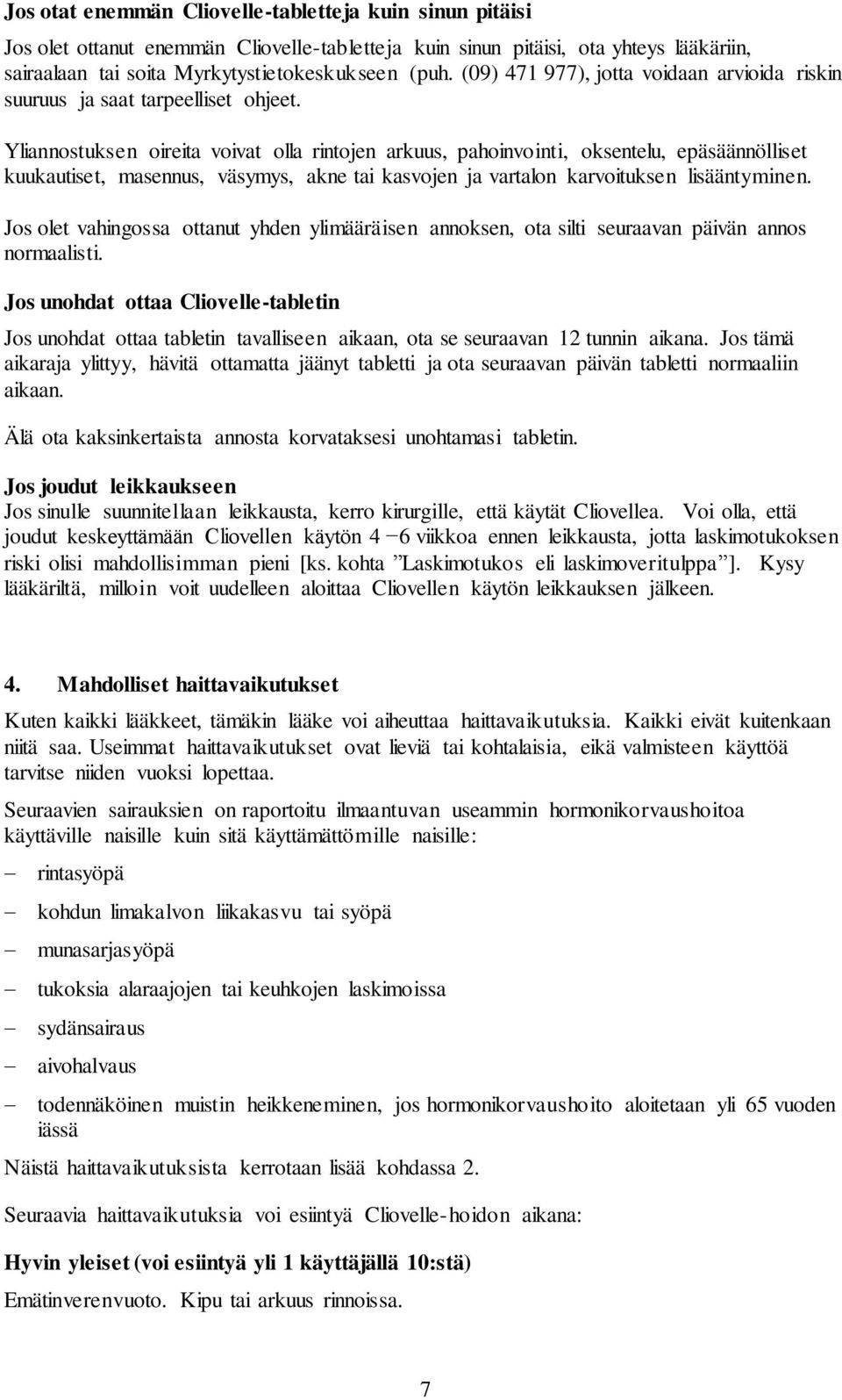 Yliannostuksen oireita voivat olla rintojen arkuus, pahoinvointi, oksentelu, epäsäännölliset kuukautiset, masennus, väsymys, akne tai kasvojen ja vartalon karvoituksen lisääntyminen.