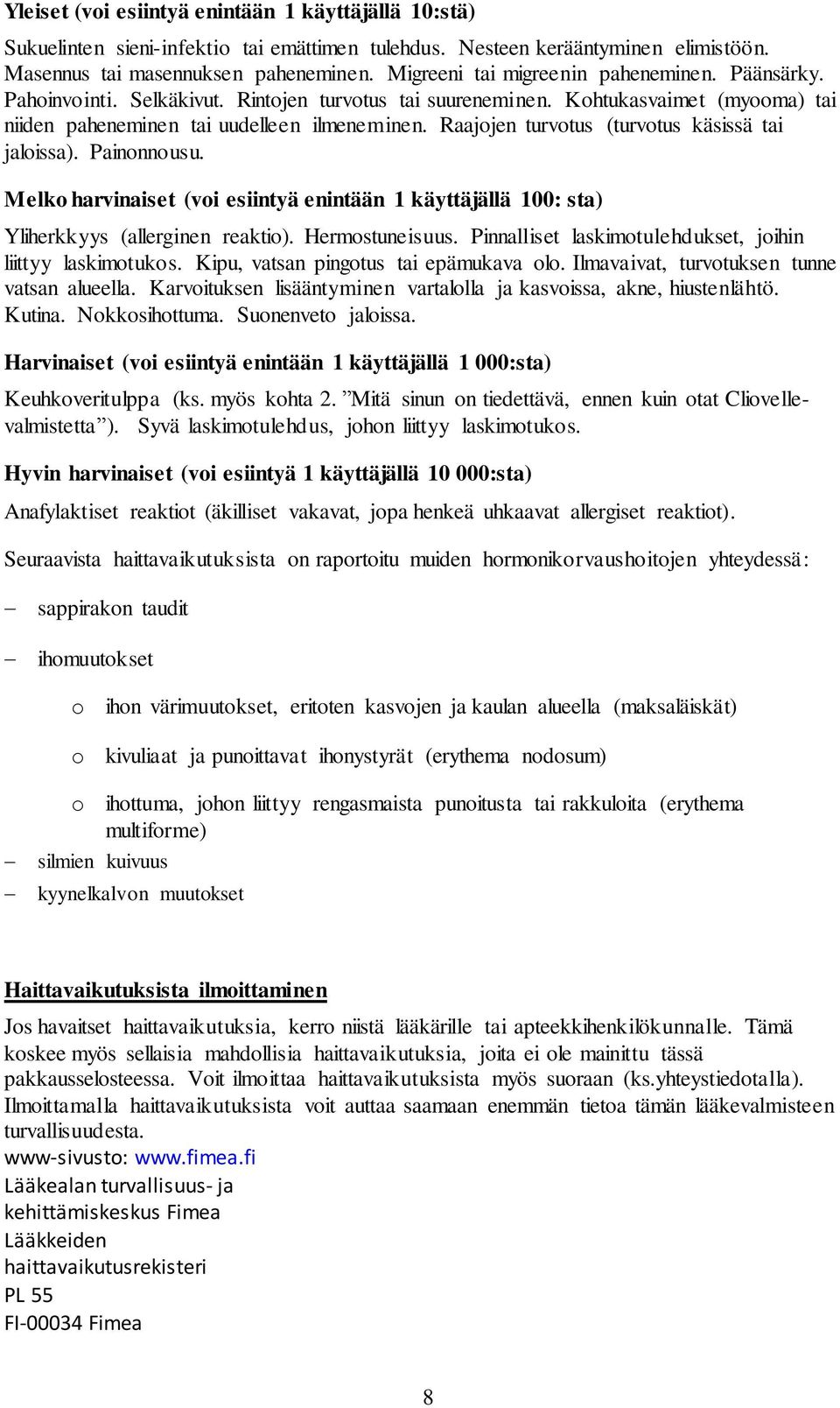 Raajojen turvotus (turvotus käsissä tai jaloissa). Painonnousu. Melko harvinaiset (voi esiintyä enintään 1 käyttäjällä 100: sta) Yliherkkyys (allerginen reaktio). Hermostuneisuus.