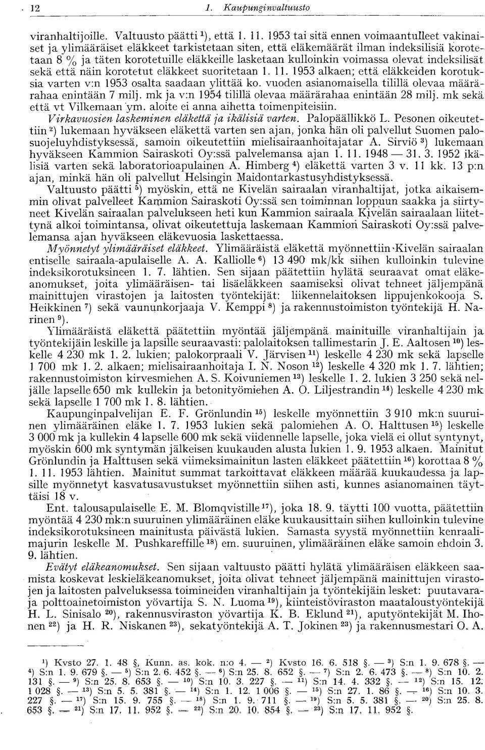 voimassa olevat indeksilisät sekä että näin korotetut eläkkeet suoritetaan 1.11. 1953 alkaen; että eläkkeiden korotuksia varten v:n 1953 osalta saadaan ylittää ko.