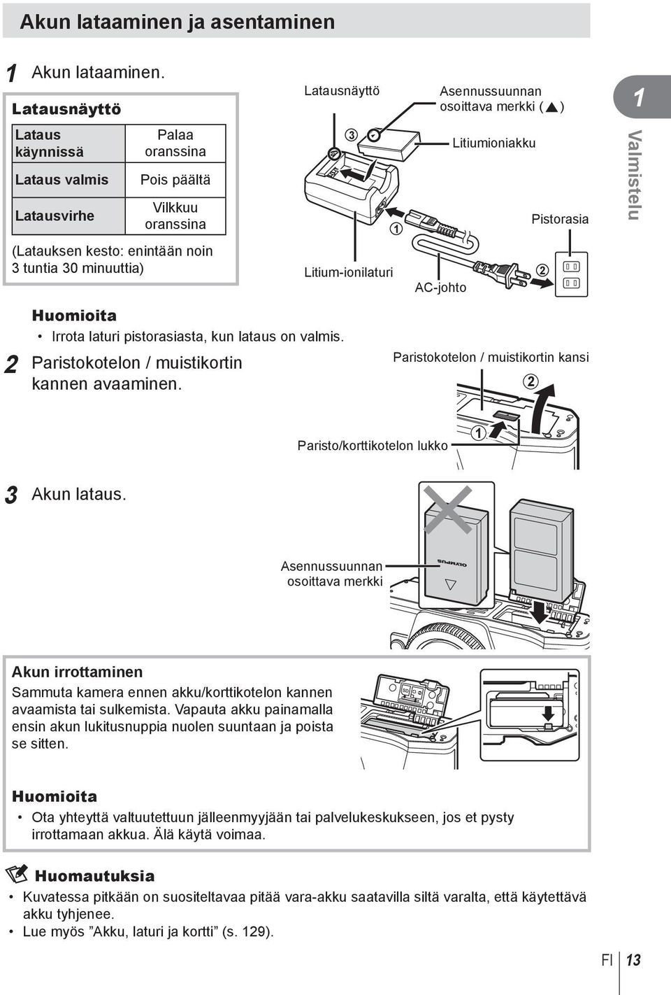 pistorasiasta, kun lataus on valmis. Paristokotelon / muistikortin kannen avaaminen.