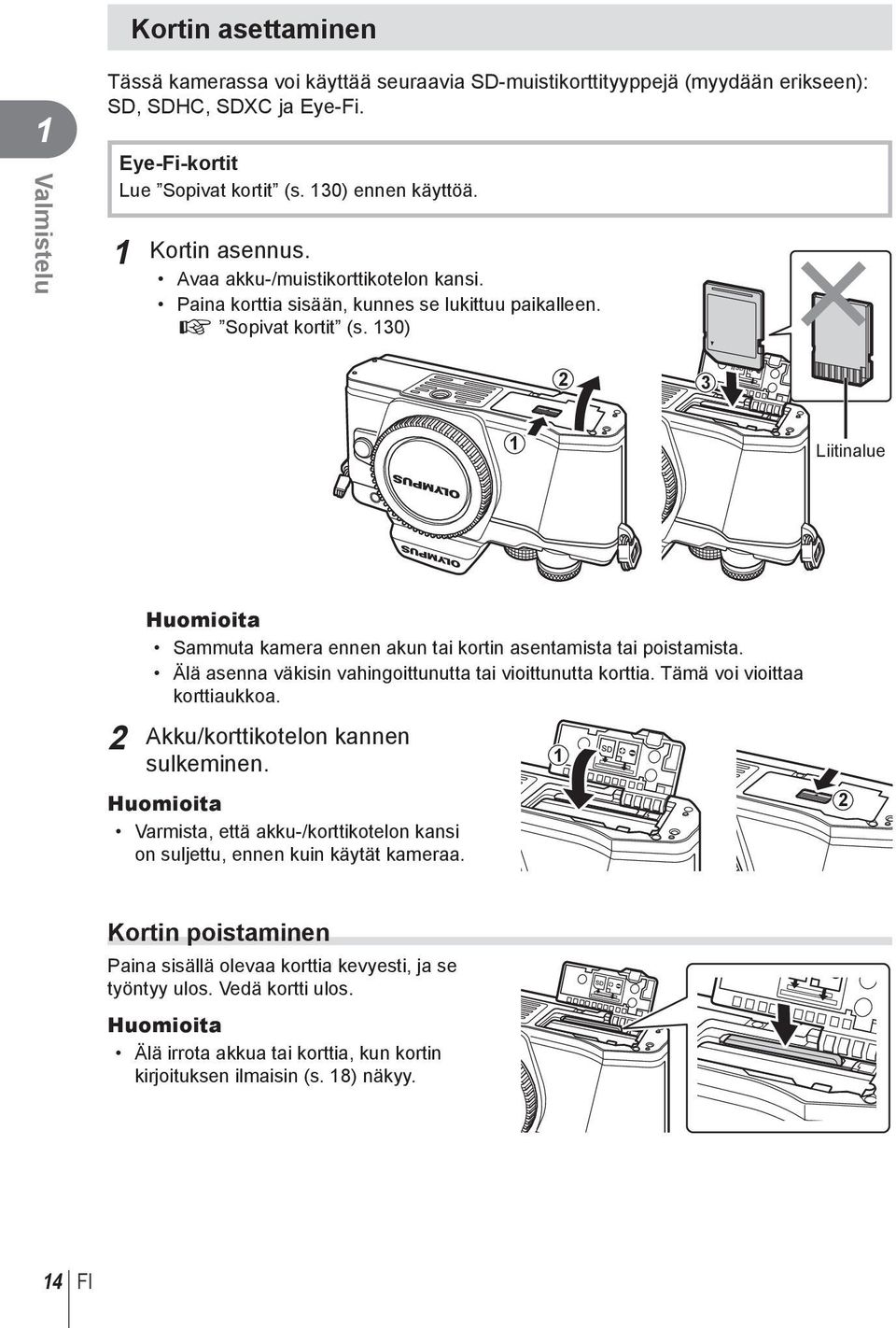 30) 3 Liitinalue Huomioita Sammuta kamera ennen akun tai kortin asentamista tai poistamista. Älä asenna väkisin vahingoittunutta tai vioittunutta korttia. Tämä voi vioittaa korttiaukkoa.