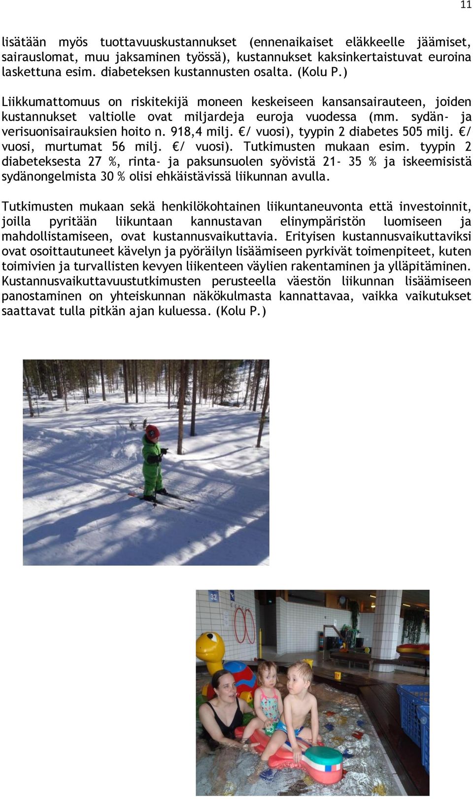 sydän- ja verisuonisairauksien hoito n. 918,4 milj. / vuosi), tyypin 2 diabetes 505 milj. / vuosi, murtumat 56 milj. / vuosi). Tutkimusten mukaan esim.