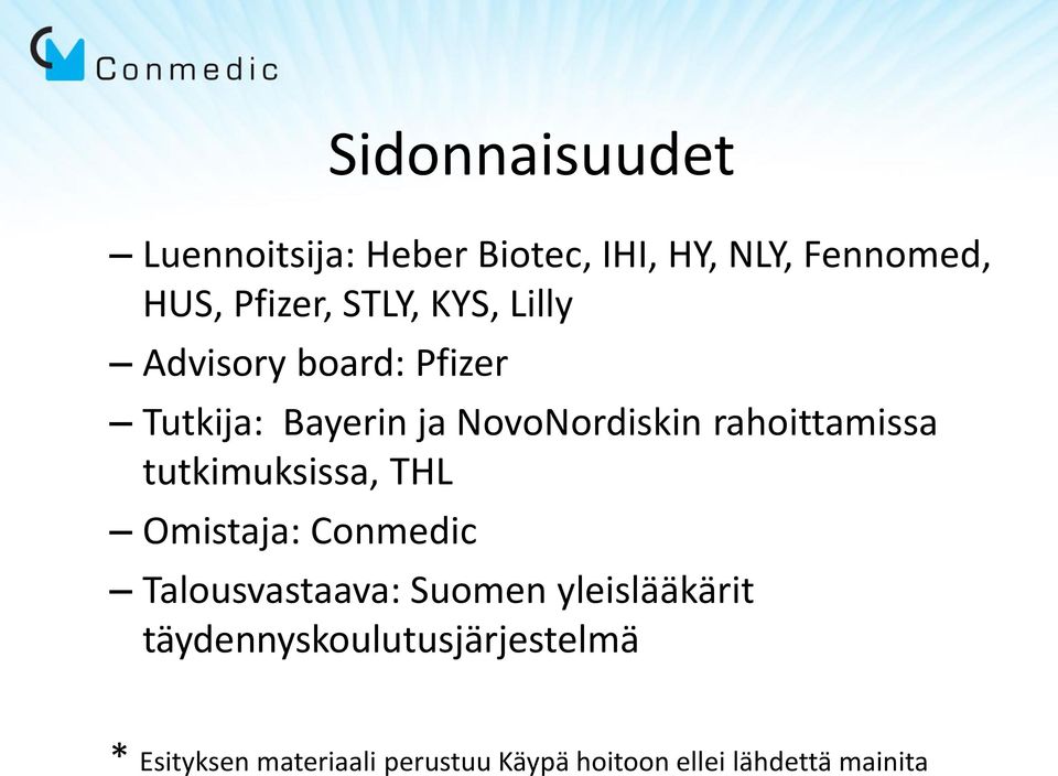 rahoittamissa tutkimuksissa, THL Omistaja: Conmedic Talousvastaava: Suomen