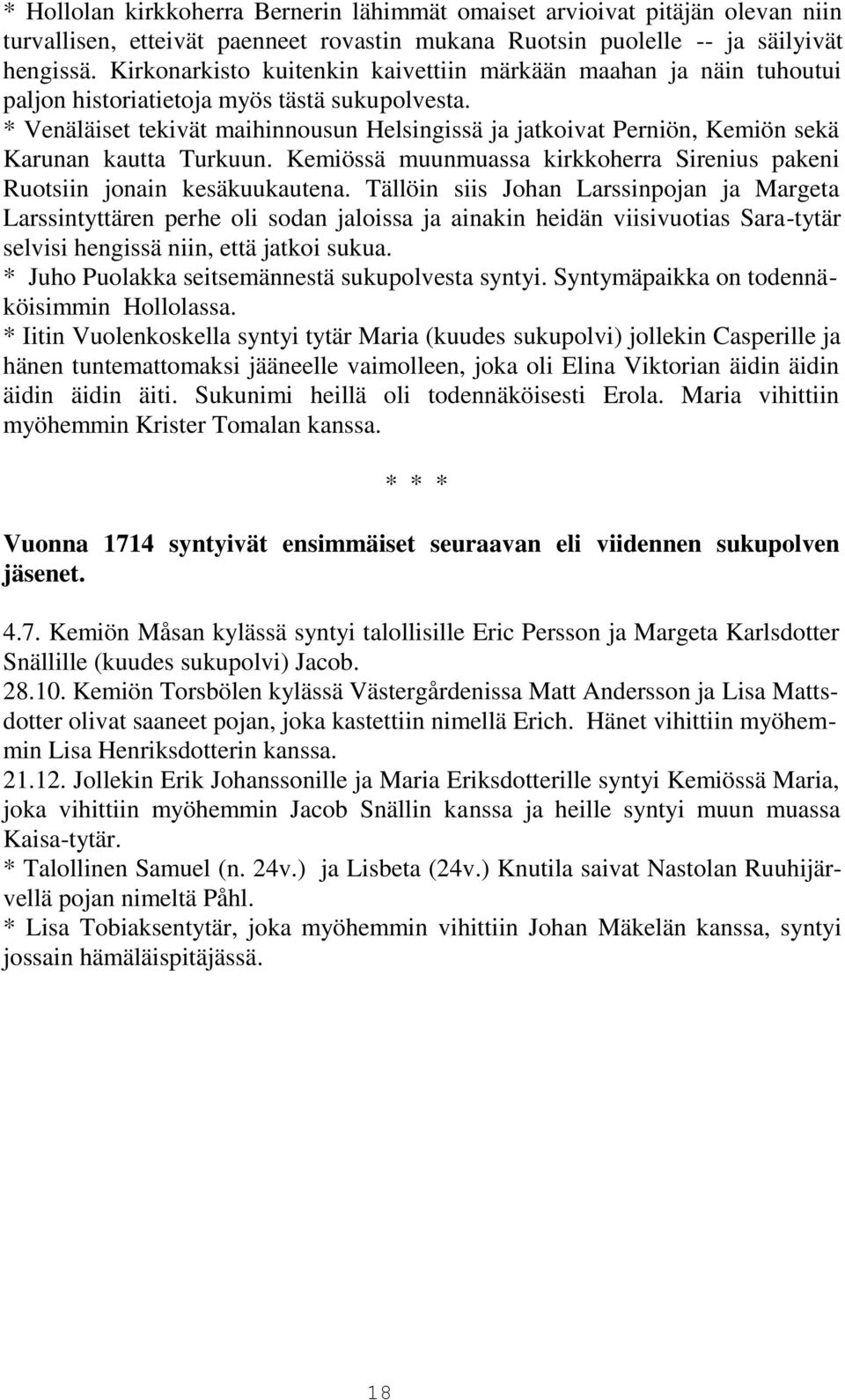 * Venäläiset tekivät maihinnousun Helsingissä ja jatkoivat Perniön, Kemiön sekä Karunan kautta Turkuun. Kemiössä muunmuassa kirkkoherra Sirenius pakeni Ruotsiin jonain kesäkuukautena.