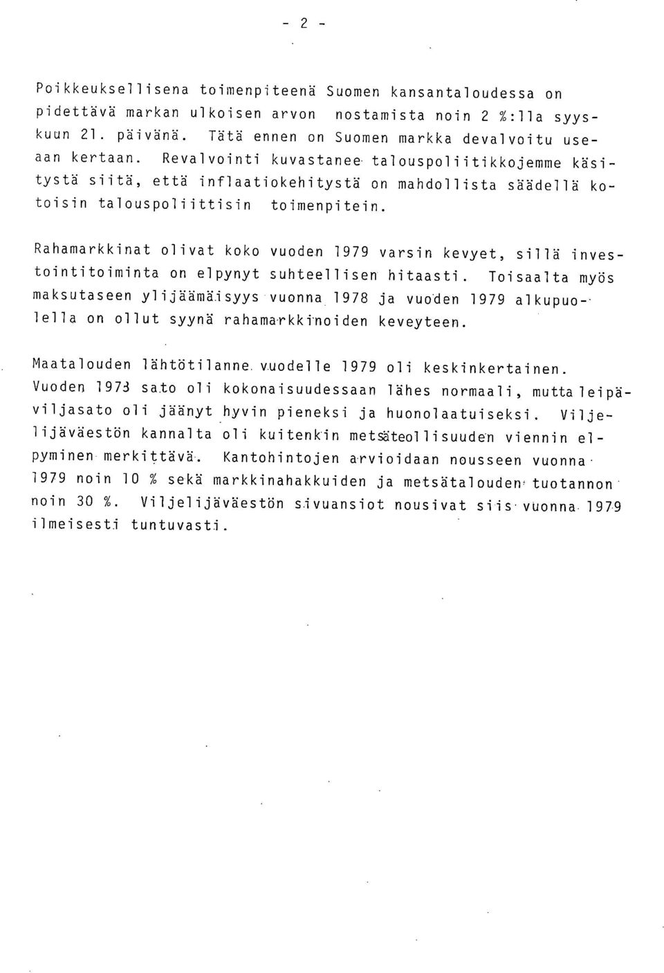 Rahamarkkinat olivat koko vuoden 1979 varsin kevyet, sillä investointitoiminta on elpynyt suhteellisen hitaasti.