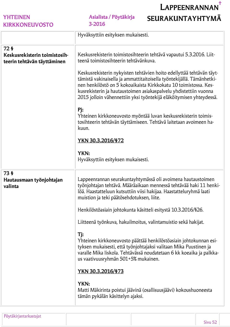 Keskusrekisterin ja hautaustoimen asiakaspalvelu yhdistettiin vuonna 2015 jolloin vähennettiin yksi työntekijä eläköitymisen yhteydessä.