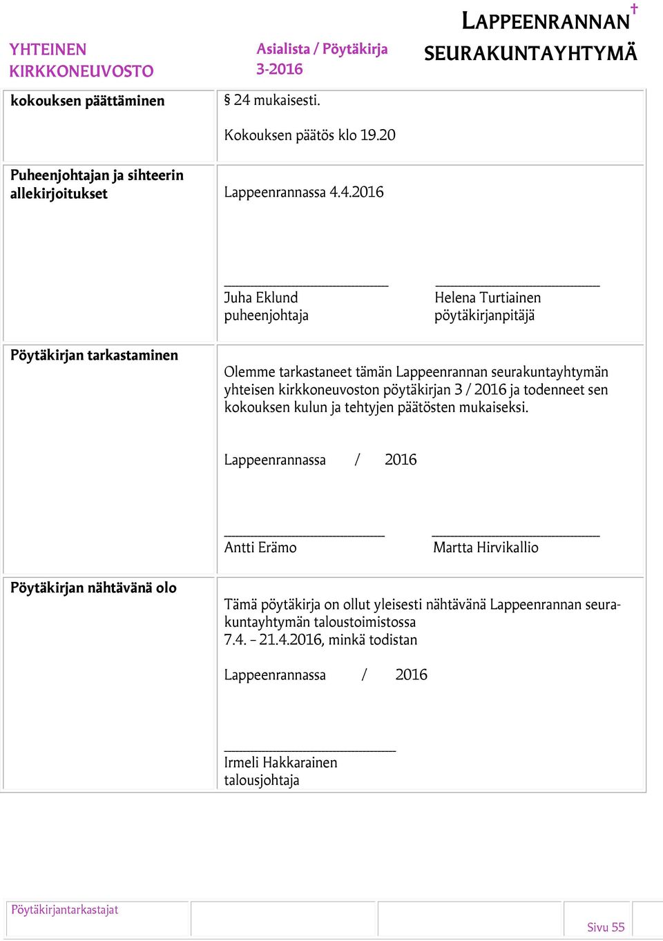 4.2016 Juha Eklund puheenjohtaja Helena Turtiainen pöytäkirjanpitäjä Pöytäkirjan tarkastaminen Olemme tarkastaneet tämän Lappeenrannan seurakuntayhtymän yhteisen