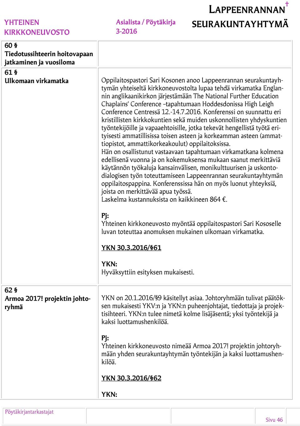 Konferenssi on suunnattu eri kristillisten kirkkokuntien sekä muiden uskonnollisten yhdyskuntien työntekijöille ja vapaaehtoisille, jotka tekevät hengellistä työtä erityisesti ammatillisissa toisen