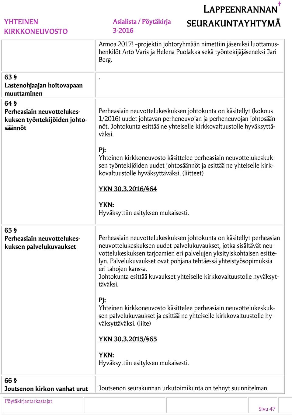 Perheasiain neuvottelukeskuksen johtokunta on käsitellyt (kokous 1/2016) uudet johtavan perheneuvojan ja perheneuvojan johtosäännöt.