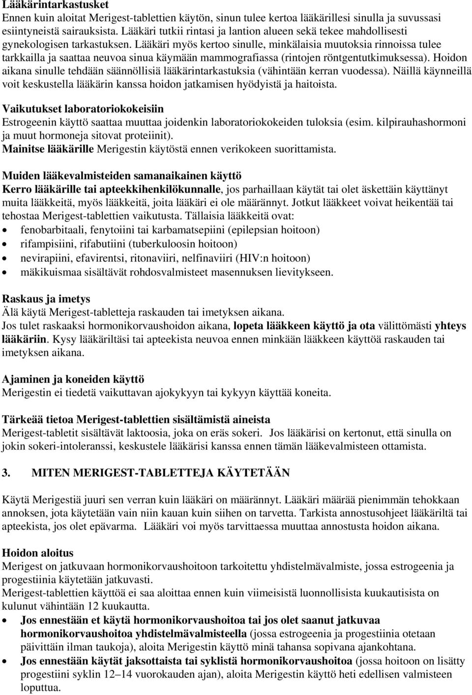 Lääkäri myös kertoo sinulle, minkälaisia muutoksia rinnoissa tulee tarkkailla ja saattaa neuvoa sinua käymään mammografiassa (rintojen röntgentutkimuksessa).