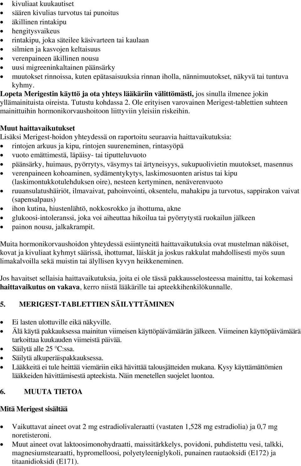 Lopeta Merigestin käyttö ja ota yhteys lääkäriin välittömästi, jos sinulla ilmenee jokin yllämainituista oireista. Tutustu kohdassa 2.