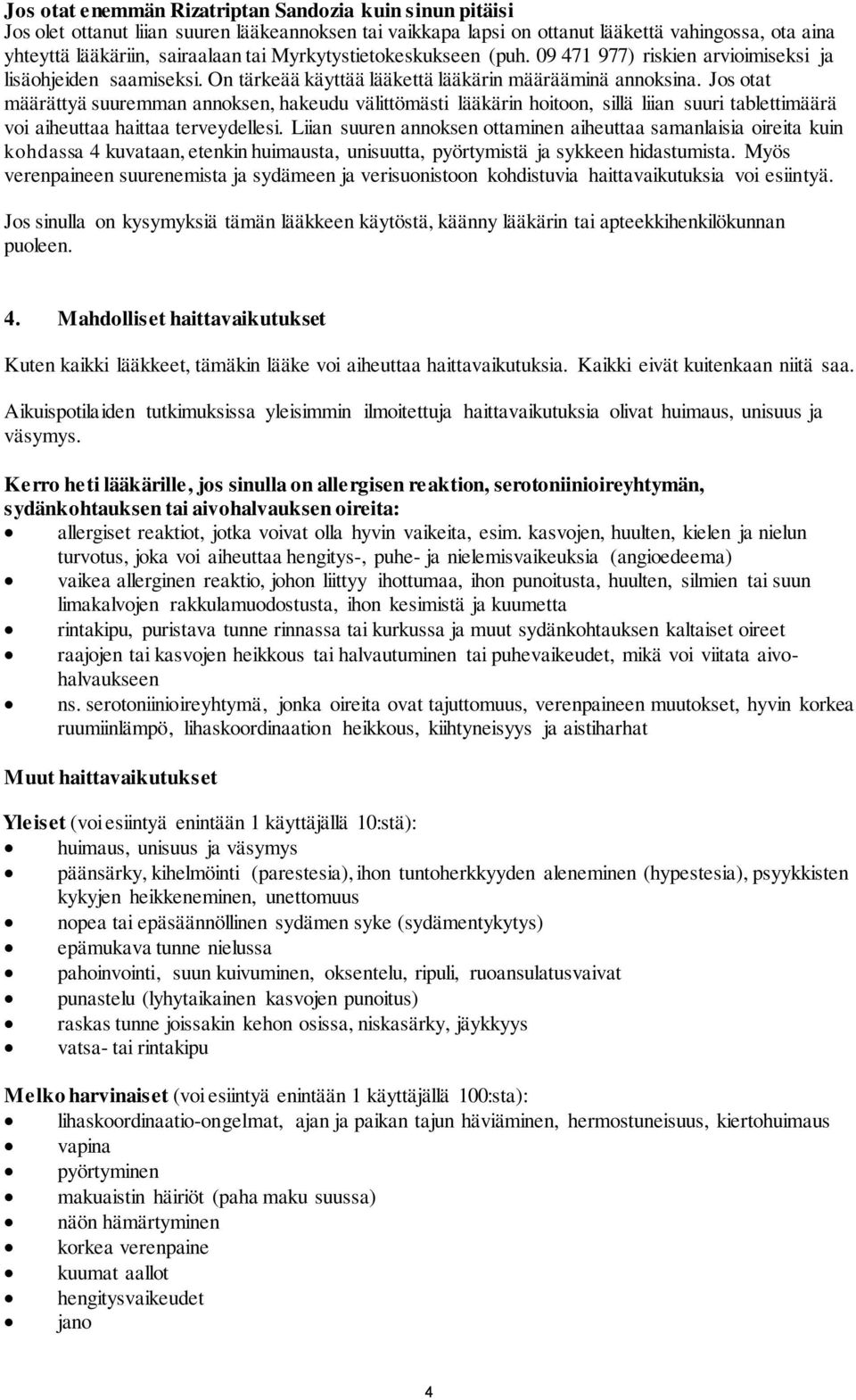 Jos otat määrättyä suuremman annoksen, hakeudu välittömästi lääkärin hoitoon, sillä liian suuri tablettimäärä voi aiheuttaa haittaa terveydellesi.