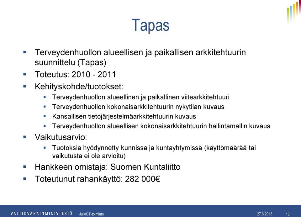 tietojärjestelmäarkkitehtuurin kuvaus Terveydenhuollon alueellisen kokonaisarkkitehtuurin hallintamallin kuvaus Vaikutusarvio:
