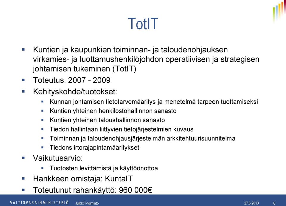 Kuntien yhteinen taloushallinnon sanasto Tiedon hallintaan liittyvien tietojärjestelmien kuvaus Toiminnan ja taloudenohjausjärjestelmän