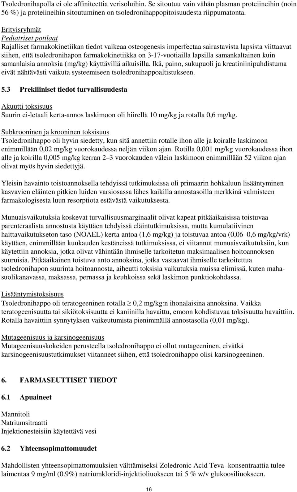 3-17-vuotiailla lapsilla samankaltainen kuin samanlaisia annoksia (mg/kg) käyttävillä aikuisilla.