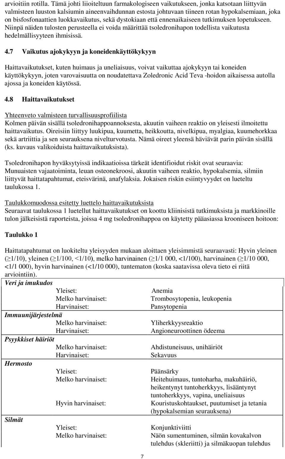 luokkavaikutus, sekä dystokiaan että ennenaikaiseen tutkimuksen lopetukseen. Niinpä näiden tulosten perusteella ei voida määrittää tsoledronihapon todellista vaikutusta hedelmällisyyteen ihmisissä. 4.