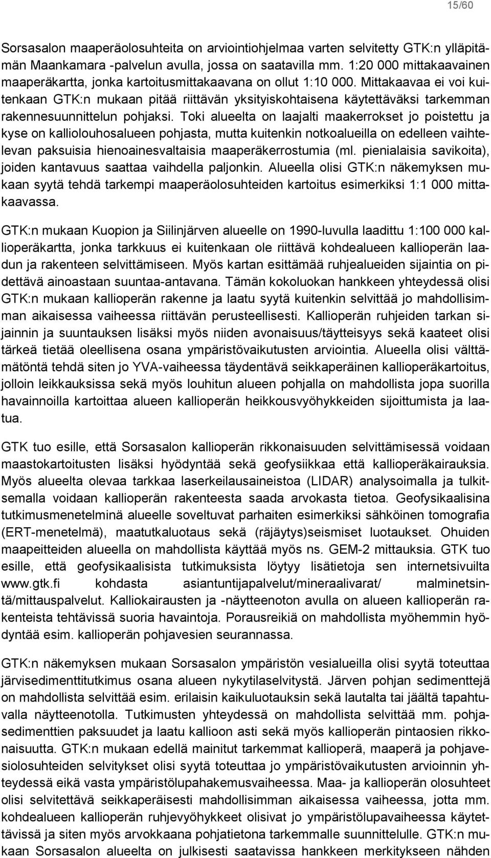 Mittakaavaa ei voi kuitenkaan GTK:n mukaan pitää riittävän yksityiskohtaisena käytettäväksi tarkemman rakennesuunnittelun pohjaksi.