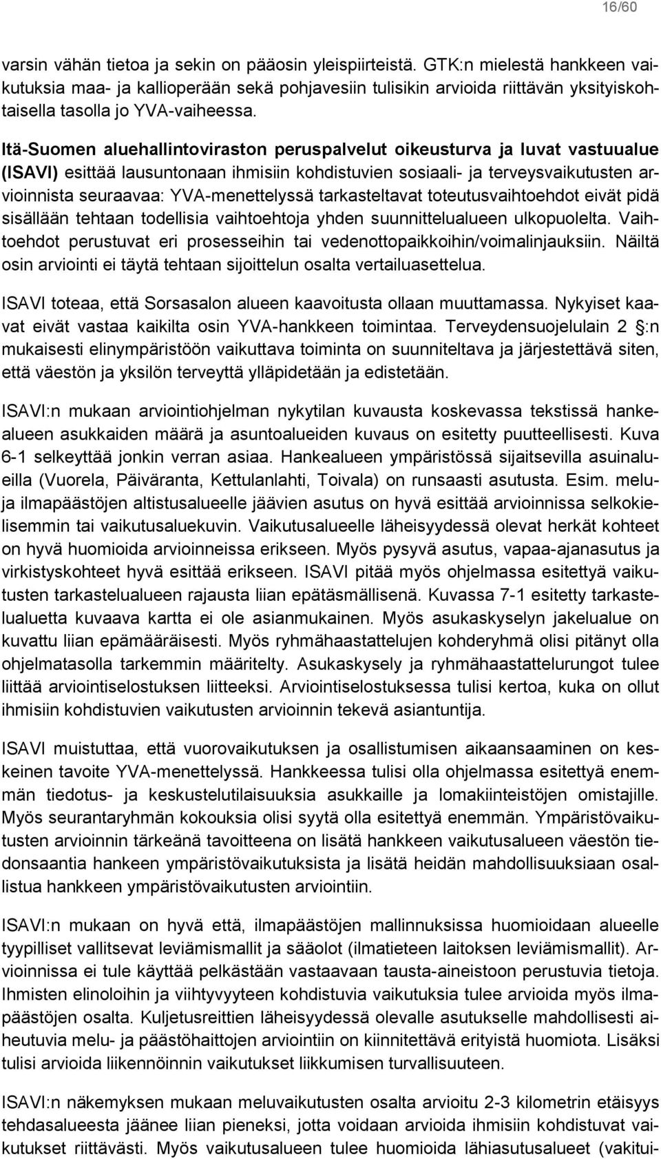 Itä-Suomen aluehallintoviraston peruspalvelut oikeusturva ja luvat vastuualue (ISAVI) esittää lausuntonaan ihmisiin kohdistuvien sosiaali- ja terveysvaikutusten arvioinnista seuraavaa: