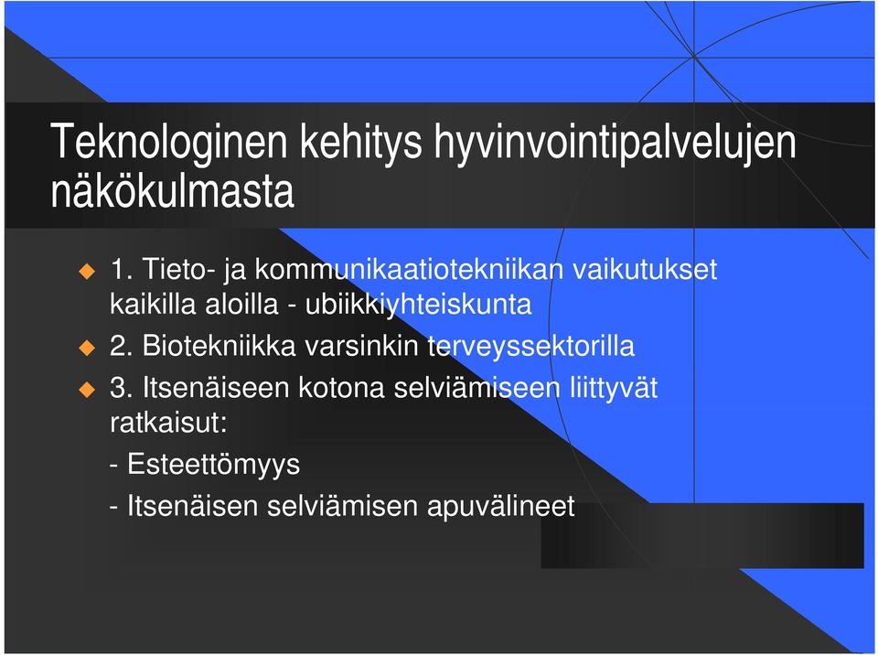 ubiikkiyhteiskunta 2. Biotekniikka varsinkin terveyssektorilla 3.