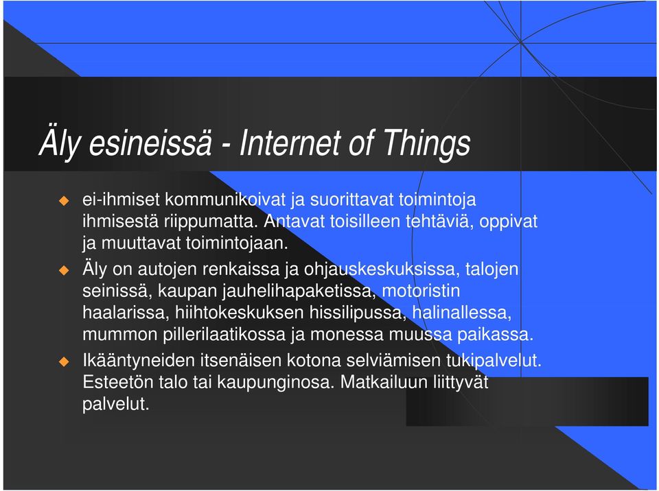 Äly on autojen renkaissa ja ohjauskeskuksissa, talojen seinissä, kaupan jauhelihapaketissa, motoristin haalarissa,