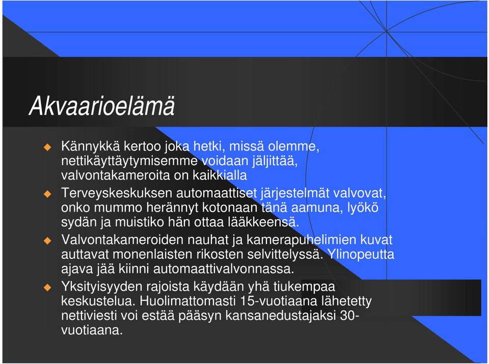 Valvontakameroiden nauhat ja kamerapuhelimien kuvat auttavat monenlaisten rikosten selvittelyssä.