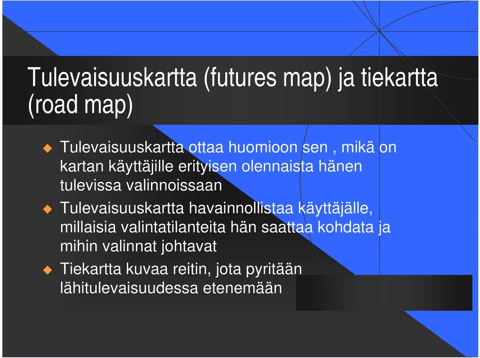 Tulevaisuuskartta havainnollistaa käyttäjälle, millaisia i i valintatilanteita til t it hän