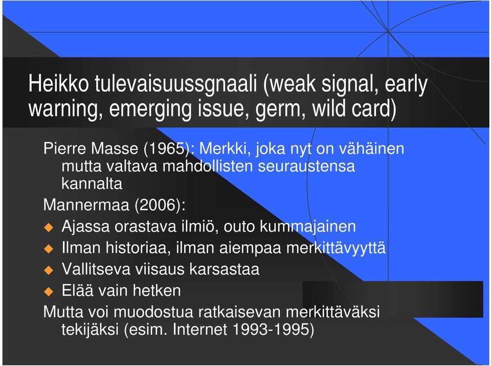 Ajassa orastava ilmiö, outo kummajainen Ilman historiaa, ilman aiempaa merkittävyyttä Vallitseva viisaus