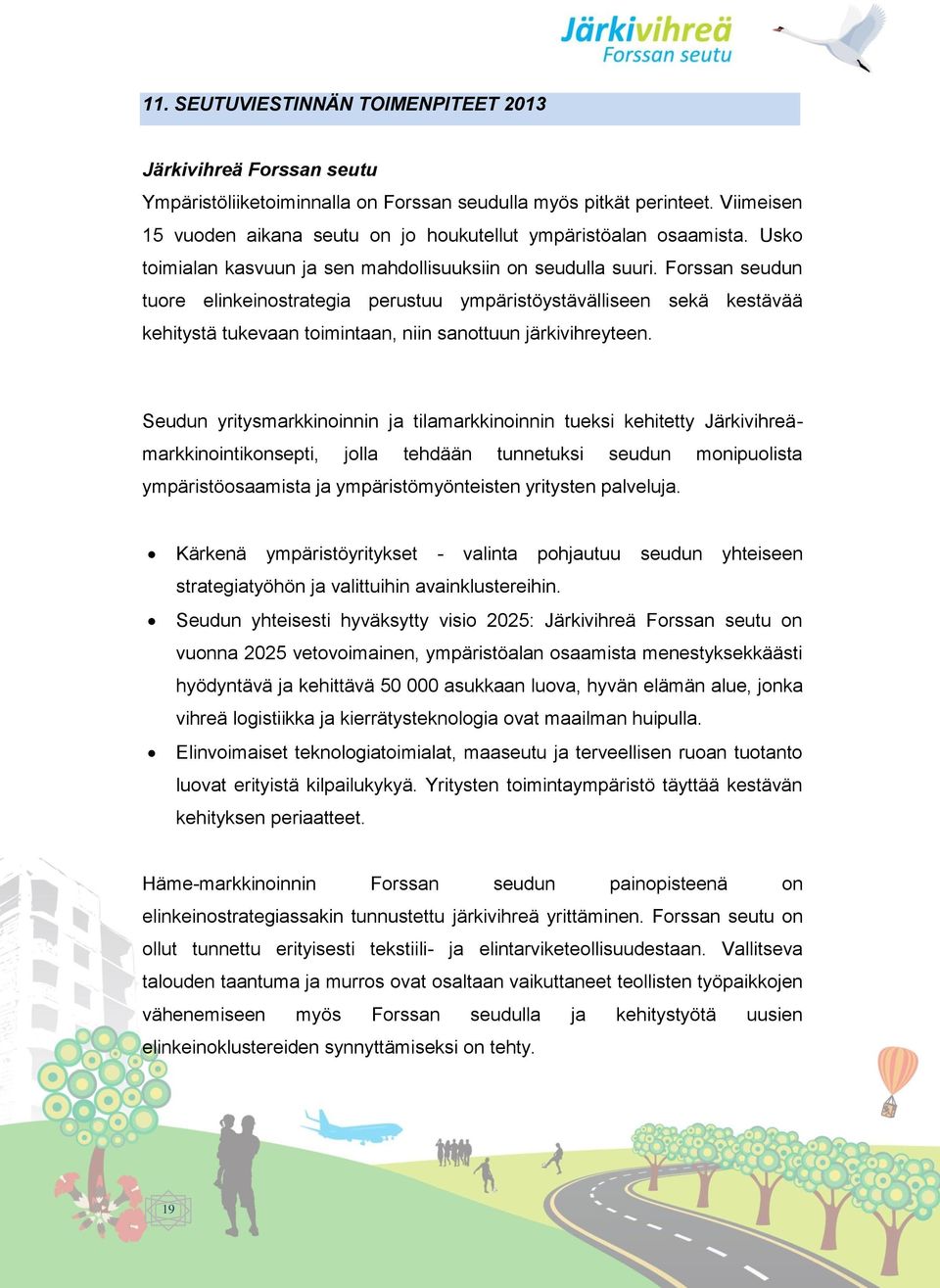 Forssan seudun tuore elinkeinostrategia perustuu ympäristöystävälliseen sekä kestävää kehitystä tukevaan toimintaan, niin sanottuun järkivihreyteen.