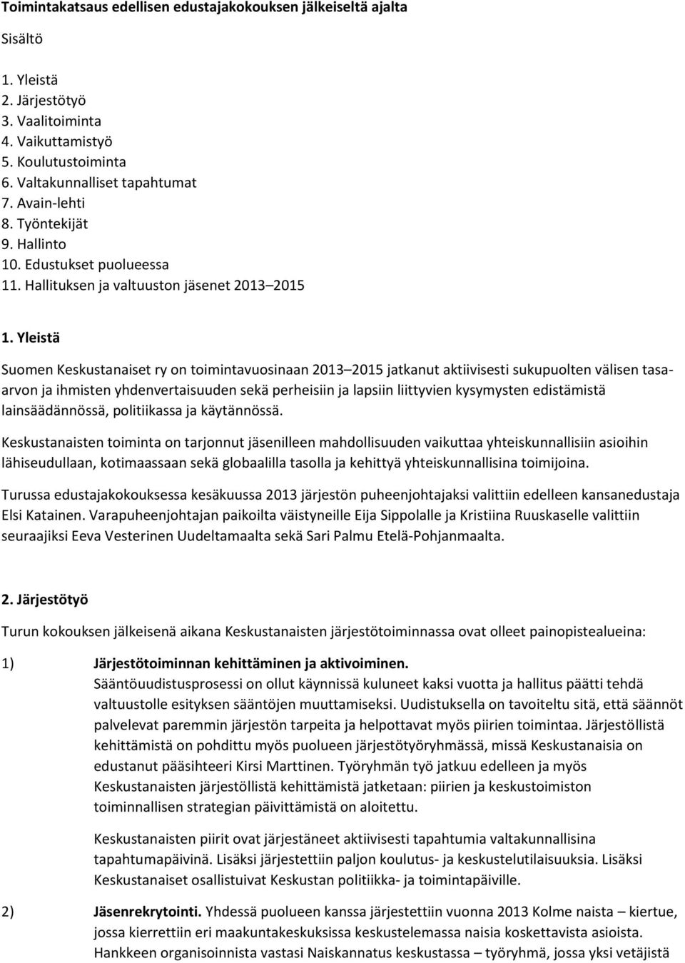 Yleistä Suomen Keskustanaiset ry on toimintavuosinaan 2013 2015 jatkanut aktiivisesti sukupuolten välisen tasaarvon ja ihmisten yhdenvertaisuuden sekä perheisiin ja lapsiin liittyvien kysymysten