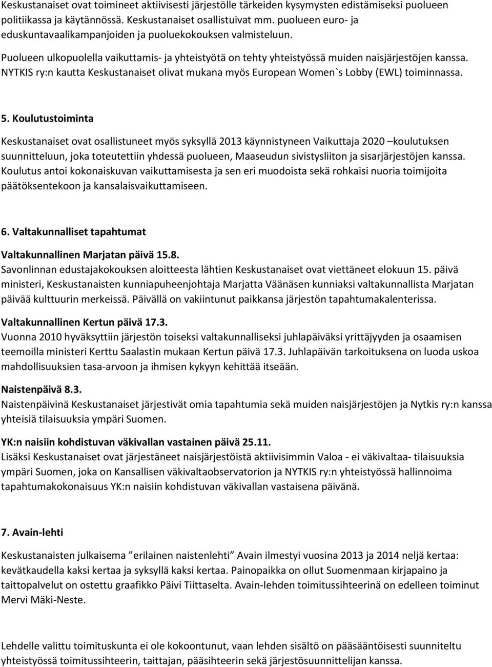 NYTKIS ry:n kautta Keskustanaiset olivat mukana myös European Women`s Lobby (EWL) toiminnassa. 5.