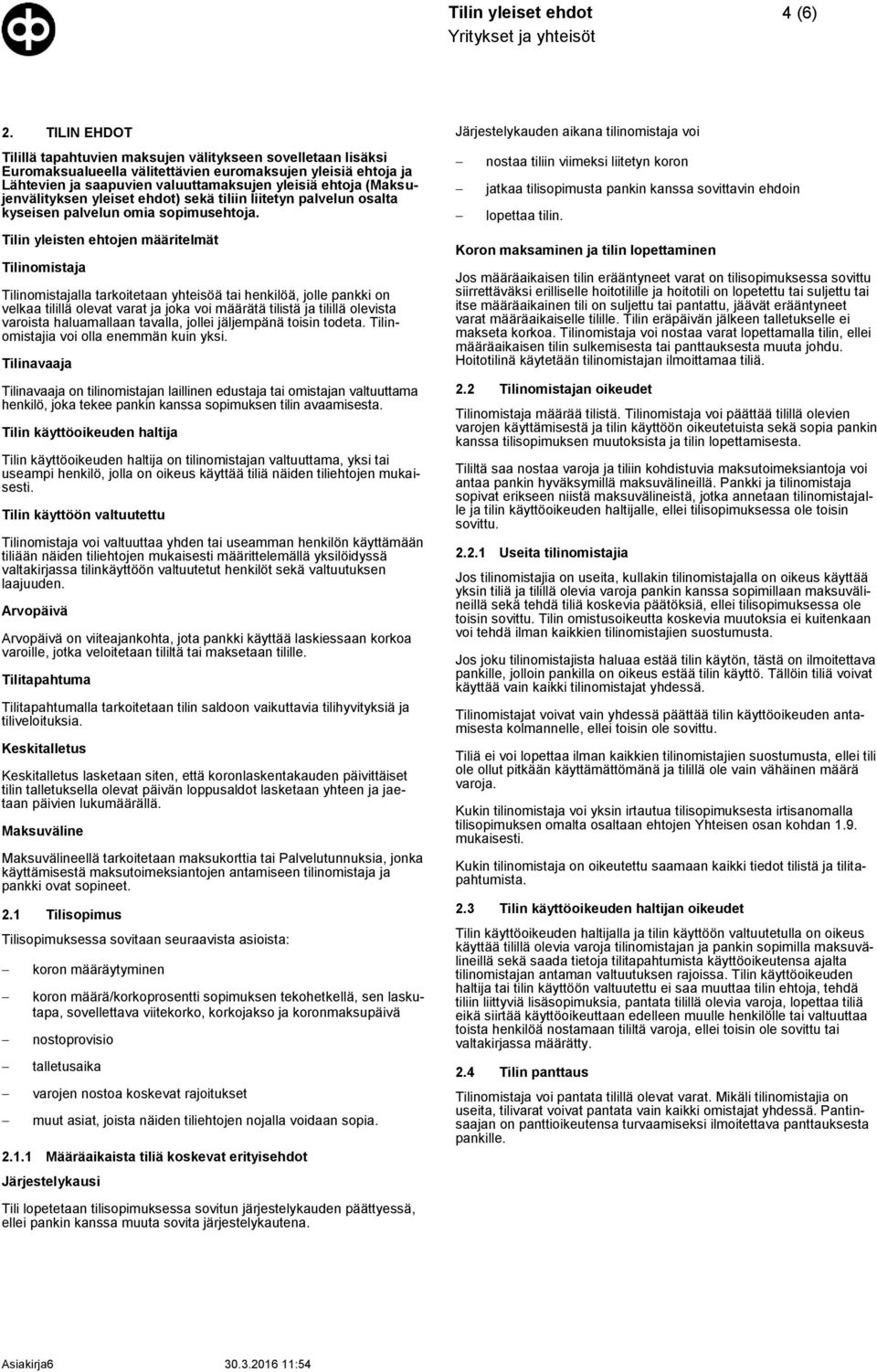 (Maksujenvälityksen yleiset ehdot) sekä tiliin liitetyn palvelun osalta kyseisen palvelun omia sopimusehtoja.