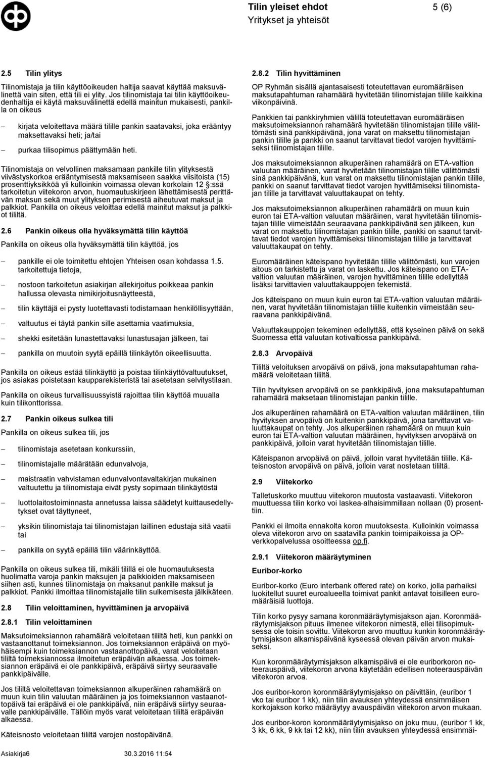 maksettavaksi heti; ja/tai purkaa tilisopimus päättymään heti.