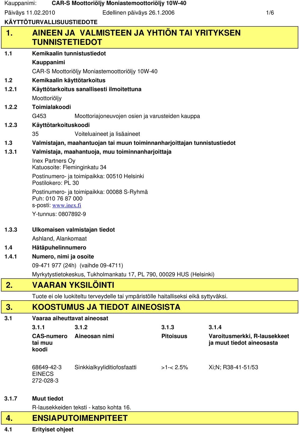 2.3 Käyttötarkoituskoodi 35 Voiteluaineet ja lisäaineet 1.3 Valmistajan, maahantuojan tai muun toiminnanharjoittajan tunnistustiedot 1.3.1 Valmistaja, maahantuoja, muu toiminnanharjoittaja Inex