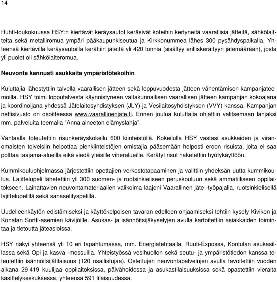 Neuvonta kannusti asukkaita ympäristötekoihin Kuluttajia lähestyttiin talvella vaarallisen jätteen sekä loppuvuodesta jätteen vähentämisen kampanjateemoilla.